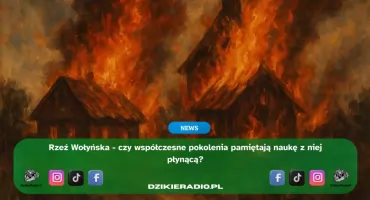 Wołyń – rana, która wciąż krwawi. Czy historia czegoś uczy następne pokolenia ?