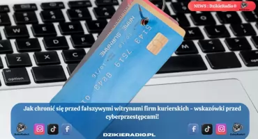 Cyberprzestępcy na celowniku – fałszywe witryny podszywające się pod firmy kurierskie