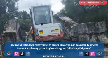 Rychwałd przywraca do życia most sprzed wieku