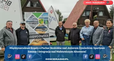 XXXI Międzynarodowe Regaty o Puchar Beskidów nad Jeziorem Żywieckim: Sportowe emocje i integracja na tle malowniczych krajobrazów. Gmina Łodygowice, Zarzecze i Powiat Żywiecki!