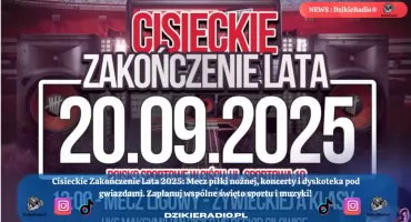 Cisieckie Zakończenie Lata 2025: Połączenie Sportu, Muzyki i Zabawy! Czekają Cię Mecze Piłkarskie, Koncerty! Zobacz, Co Przygotowano dla Ciebie! 
