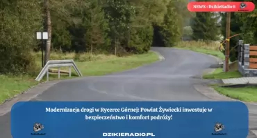 Powiat Żywiecki zakończył modernizację odcinka drogi powiatowej nr 1443S w Rycerce Górnej.