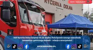 95 lat służby i tradycji: Wielkie Święto OSP Rycerka Dolna z Przekazaniem Nowego Samochodu Gaśniczego.
