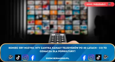 MTV kończy tradycyjną emisję kanałów muzycznych po 40 latach: koniec ery muzycznej telewizji i transformacja w nowej rzeczywistości mediów internetowych