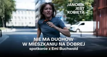 Janosik jest Kobietą - spotkanie z EMI BUCHWALD i projekcja filmu "Nie ma duchów w mieszkaniu na Dobrej"