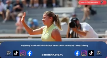 Wyjątkowy sukces Mai Chwalińskiej w Roland Garros Zmierzy się z Anną Kalinską